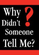 Why Didn't Someone Tell Me?