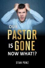 Our Pastor Is Gone Now What!?